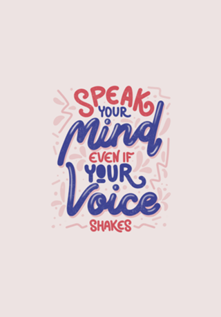 Speak your mind even if your voice shakes