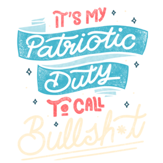 It's my Patriotic Duty to Call Bullshit