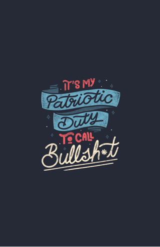 It's my Patriotic Duty to Call Bullshit