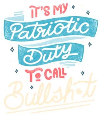 It's my Patriotic Duty to Call Bullshit