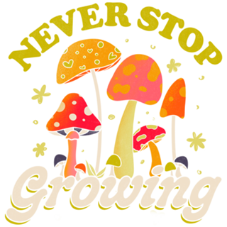Never Stop Growing Mushroom Forager Lover