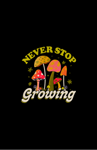 Never Stop Growing Mushroom Forager Lover