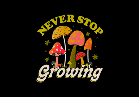 Never Stop Growing Mushroom Forager Lover