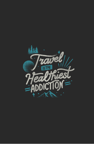 Travel Is The Healthiest Addiction