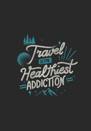 Travel Is The Healthiest Addiction