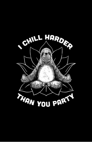 I Chill Harder Than You Party Zen Sloth Yoga