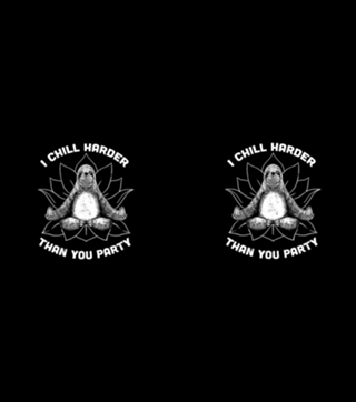I Chill Harder Than You Party Zen Sloth Yoga