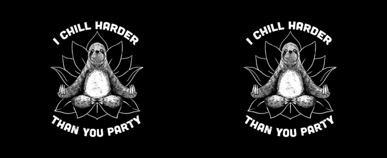 I Chill Harder Than You Party Zen Sloth Yoga