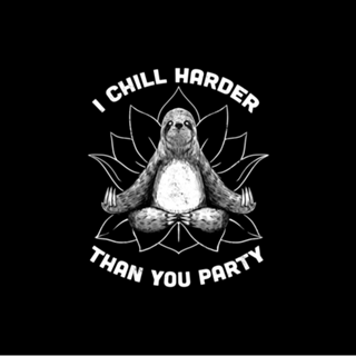 I Chill Harder Than You Party Zen Sloth Yoga