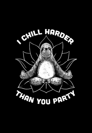 I Chill Harder Than You Party Zen Sloth Yoga