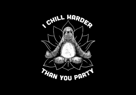I Chill Harder Than You Party Zen Sloth Yoga