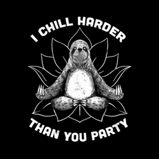 I Chill Harder Than You Party Zen Sloth Yoga