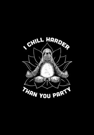 I Chill Harder Than You Party Zen Sloth Yoga