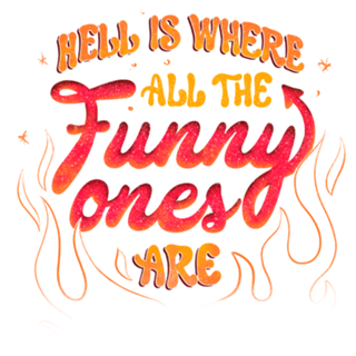 Hell Is Where All The Funny Ones Are