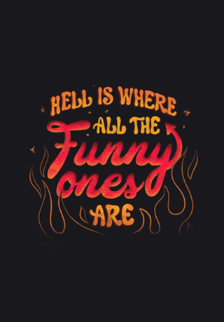 Hell Is Where All The Funny Ones Are