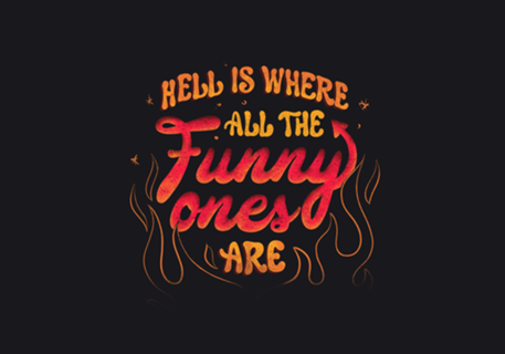 Hell Is Where All The Funny Ones Are
