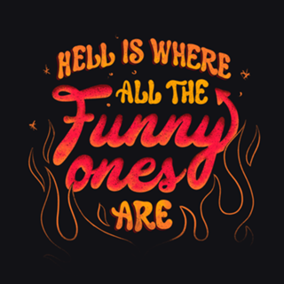 Hell Is Where All The Funny Ones Are