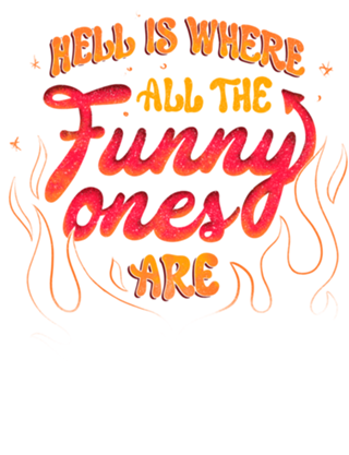 Hell Is Where All The Funny Ones Are