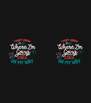 I Don’t Know Where I'm Going But I'm On My Way