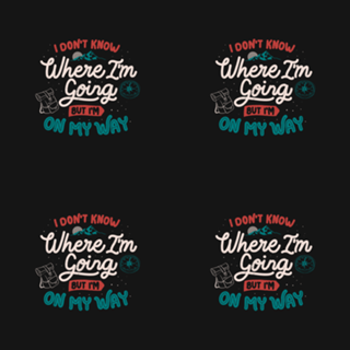 I Don’t Know Where I'm Going But I'm On My Way
