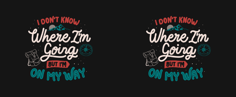 I Don’t Know Where I'm Going But I'm On My Way