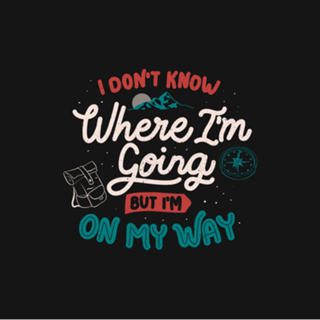 I Don’t Know Where I'm Going But I'm On My Way