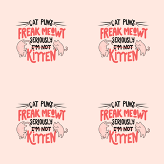 Cat Puns Freak Meowt Seriously Kitten