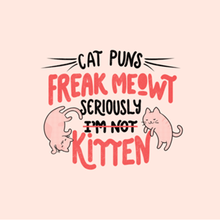Cat Puns Freak Meowt Seriously Kitten