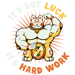 It's Not Luck It's Hard Work Lucky Cat