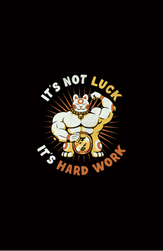 It's Not Luck It's Hard Work Lucky Cat