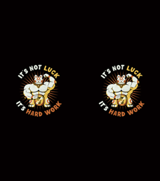 It's Not Luck It's Hard Work Lucky Cat