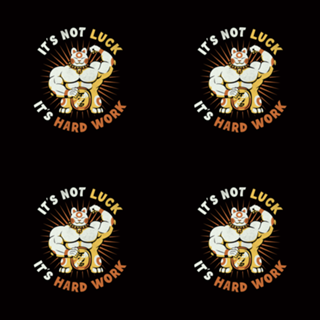 It's Not Luck It's Hard Work Lucky Cat