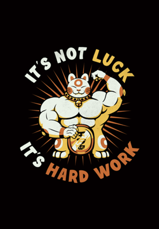 It's Not Luck It's Hard Work Lucky Cat