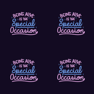Being Alive Is The Special Occasion