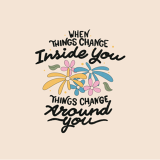 When Things Change Inside You Things Change Around
