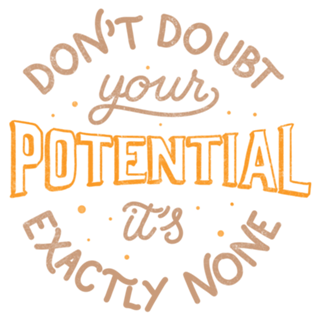 Don't doubt your potential It’s exactly none