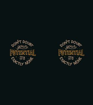 Don't doubt your potential It’s exactly none