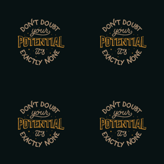 Don't doubt your potential It’s exactly none