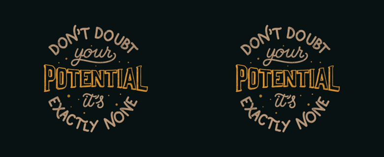 Don't doubt your potential It’s exactly none