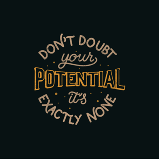 Don't doubt your potential It’s exactly none
