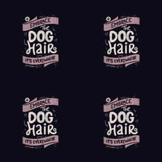 Embrace The Dog Hair It's Everywhere II