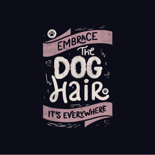 Embrace The Dog Hair It's Everywhere II