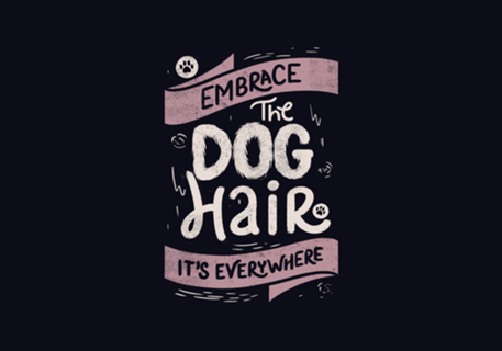 Embrace The Dog Hair It's Everywhere II
