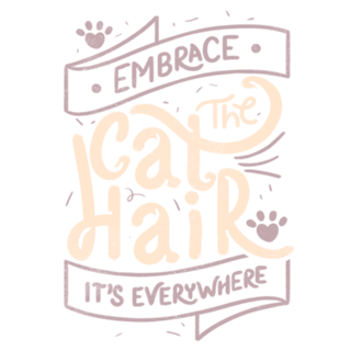 Embrace The Cat Hair It's Everywhere II