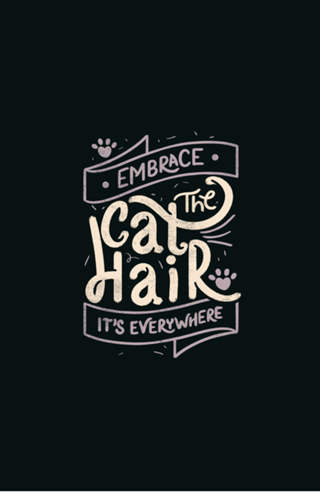 Embrace The Cat Hair It's Everywhere II