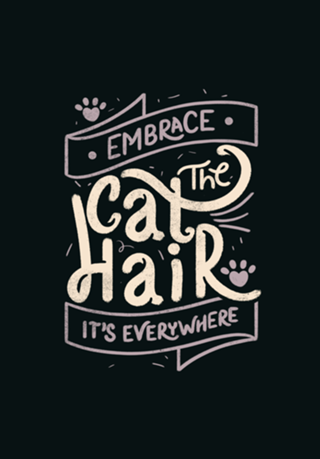 Embrace The Cat Hair It's Everywhere II
