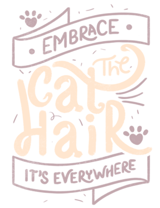 Embrace The Cat Hair It's Everywhere II