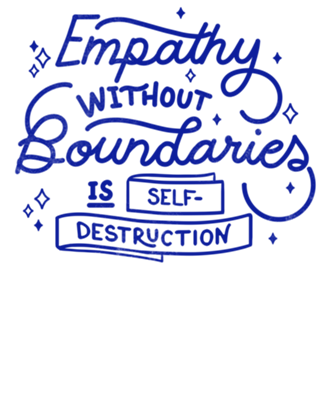 Empathy without boundaries is self-destruction