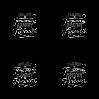 Failure is Temporary Apathy is Forever
