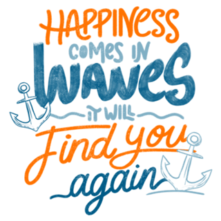 Happiness comes in waves, it will find you again